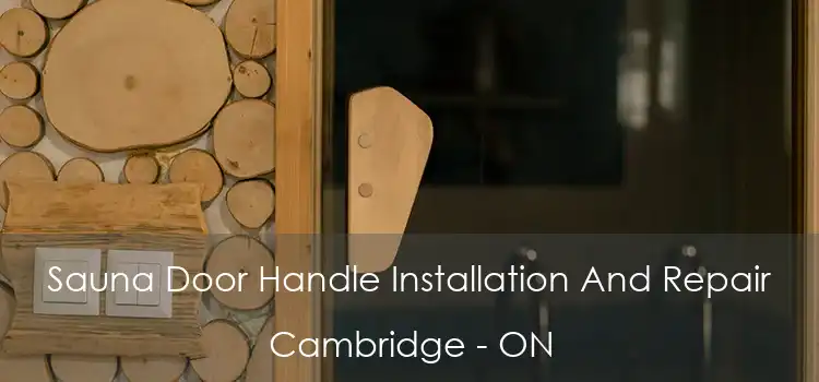 Sauna Door Handle Installation And Repair Cambridge - ON