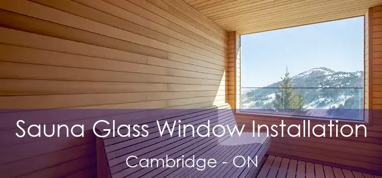  Sauna Glass Window Installation Cambridge - ON